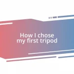 How I chose my first tripod