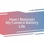 How I Maintain My Camera Battery Life