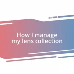 How I manage my lens collection