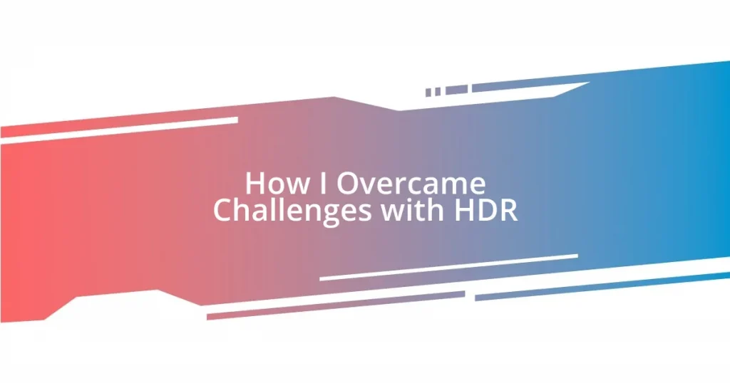 How I Overcame Challenges with HDR