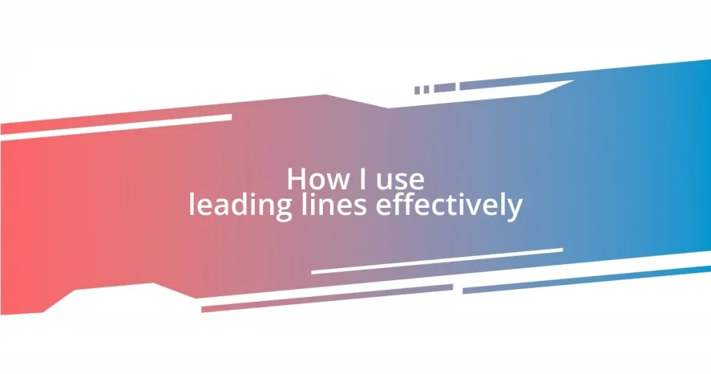 How I use leading lines effectively