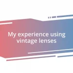 My experience using vintage lenses