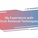 My Experience with Dust Removal Techniques