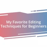 My Favorite Editing Techniques for Beginners