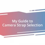 My Guide to Camera Strap Selection