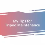 My Tips for Tripod Maintenance