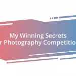 My Winning Secrets for Photography Competitions