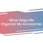 What Helps Me Organize My Accessories