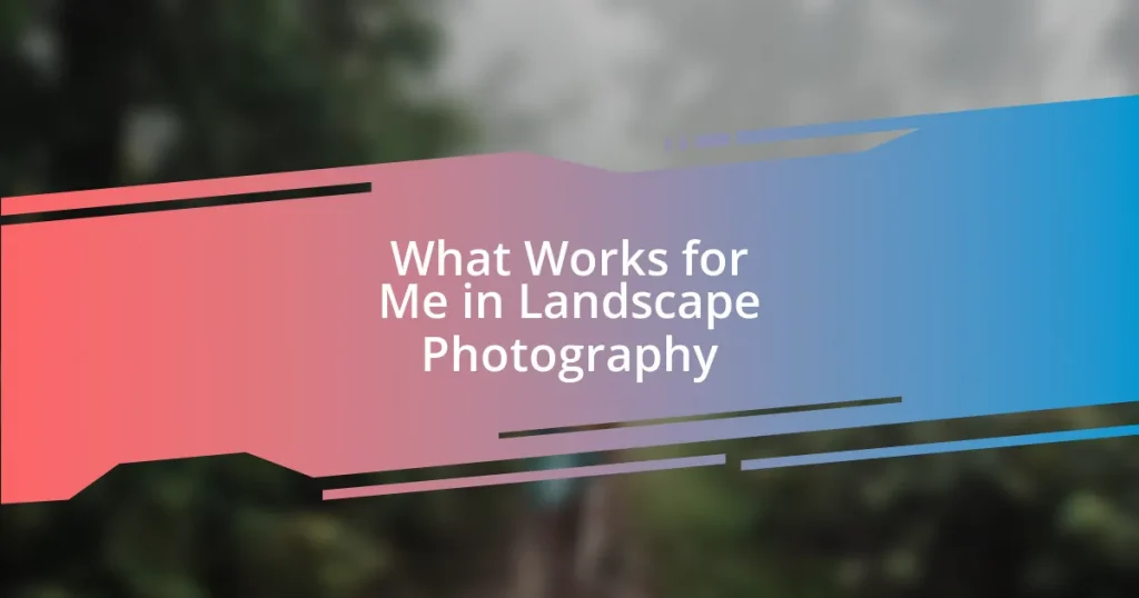 What Works for Me in Landscape Photography