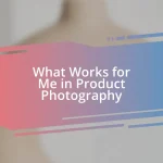 What Works for Me in Product Photography