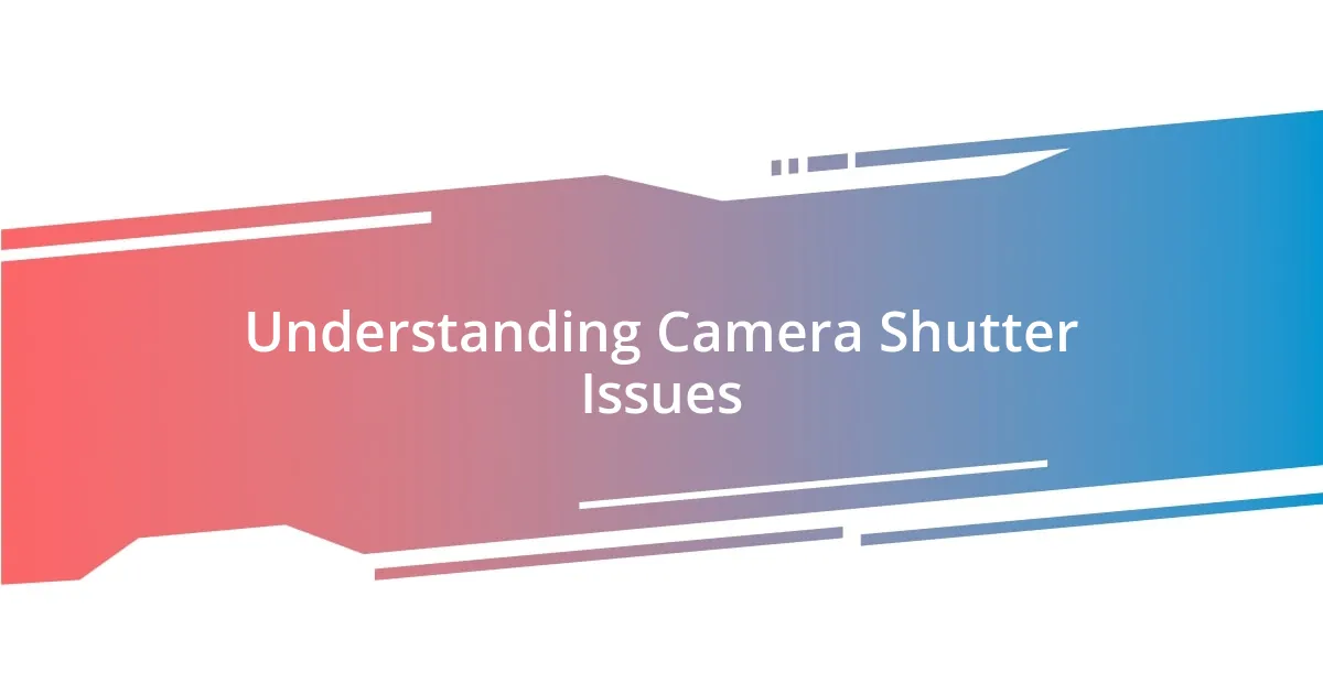 Understanding Camera Shutter Issues