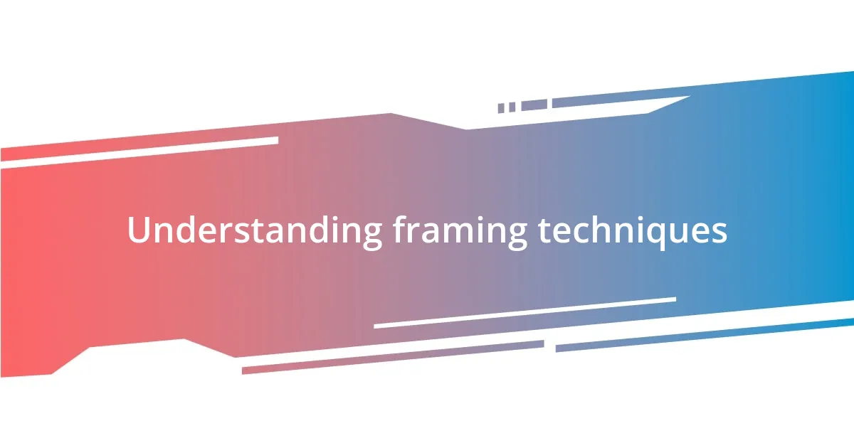 Understanding framing techniques