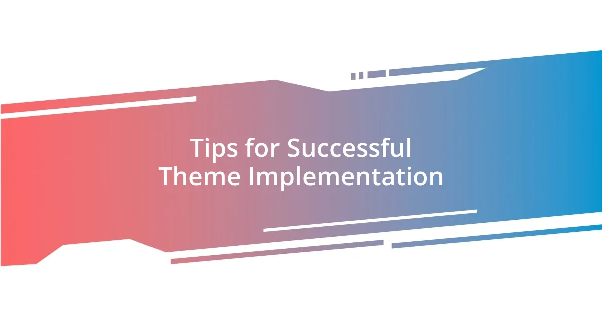 Tips for Successful Theme Implementation