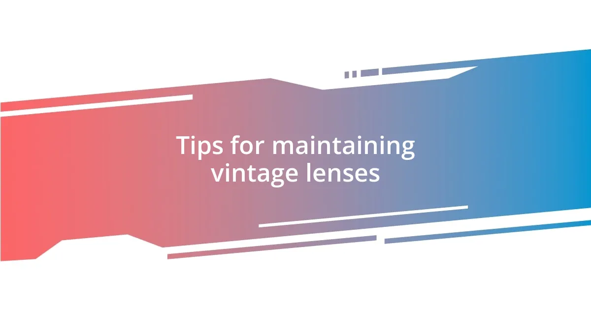 Tips for maintaining vintage lenses