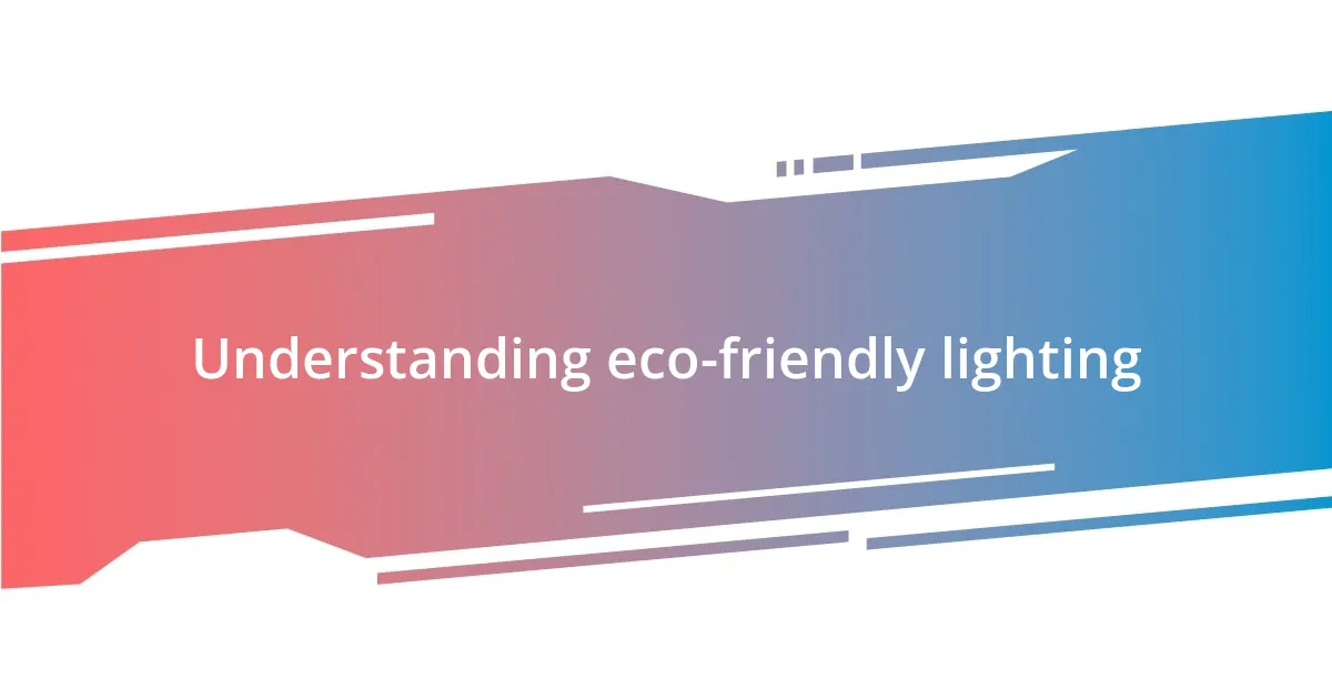 Understanding eco-friendly lighting