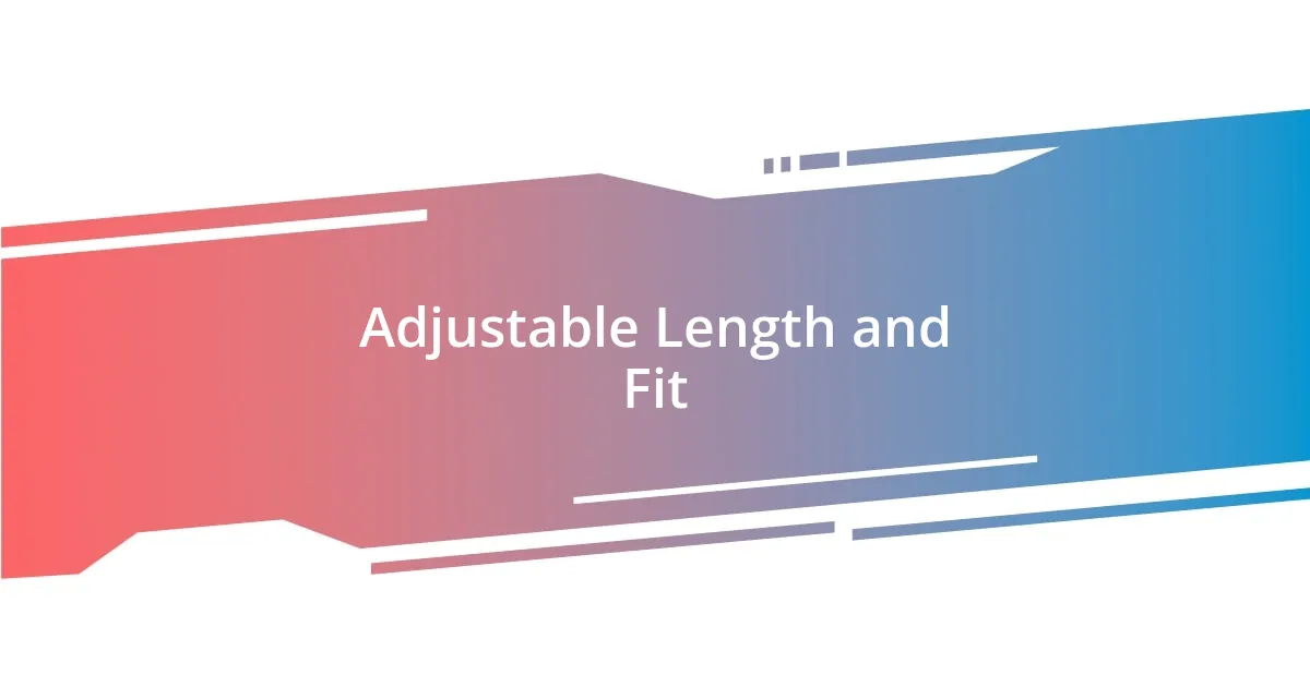 Adjustable Length and Fit