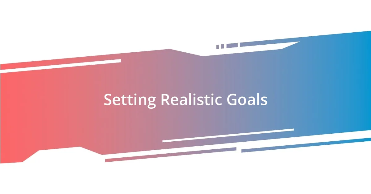 Setting Realistic Goals